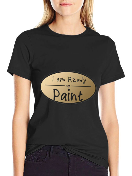 I am Ready to Paint Black T-Shirt