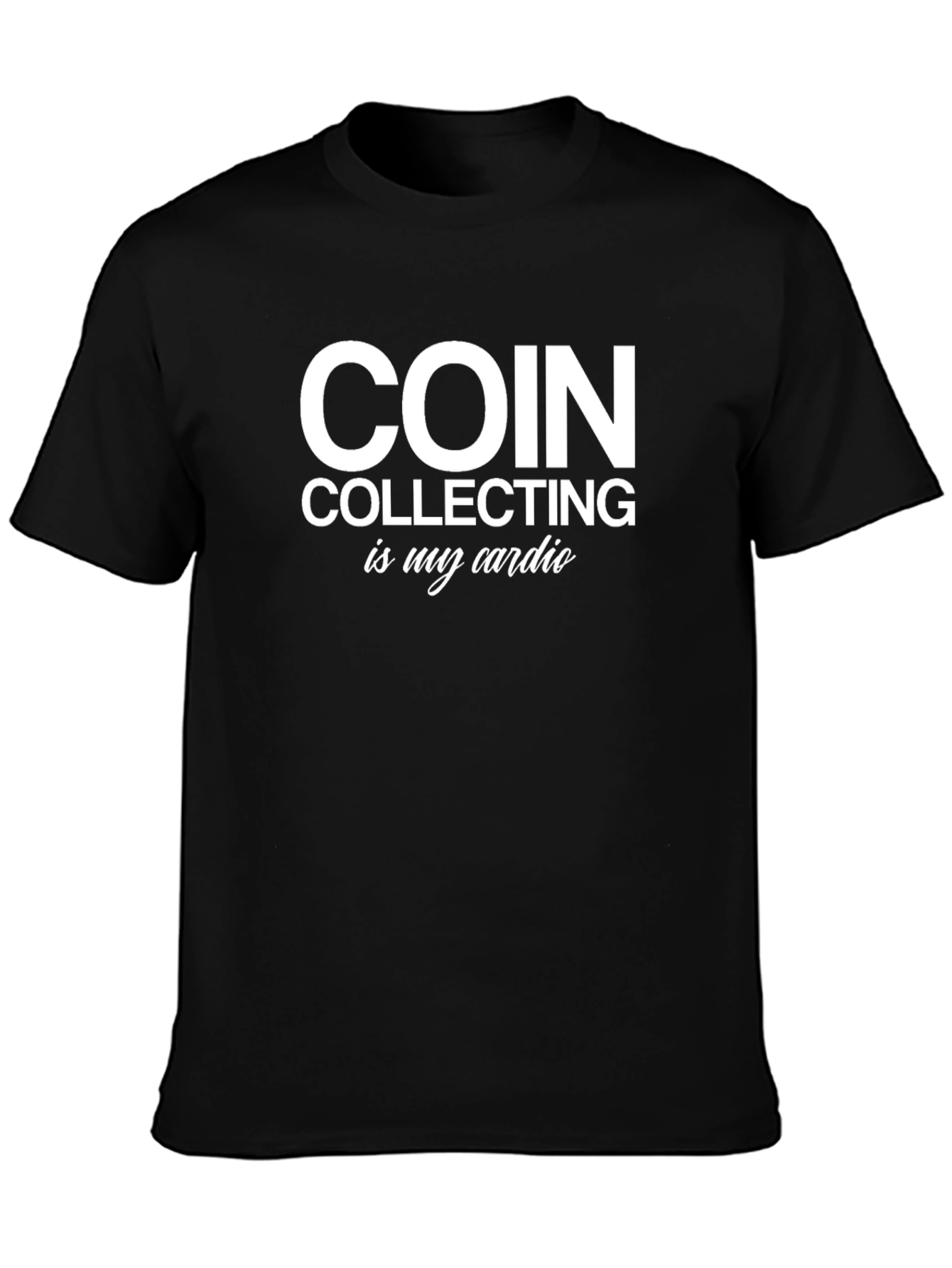 Coin Collecting is My Cardio T-Shirt