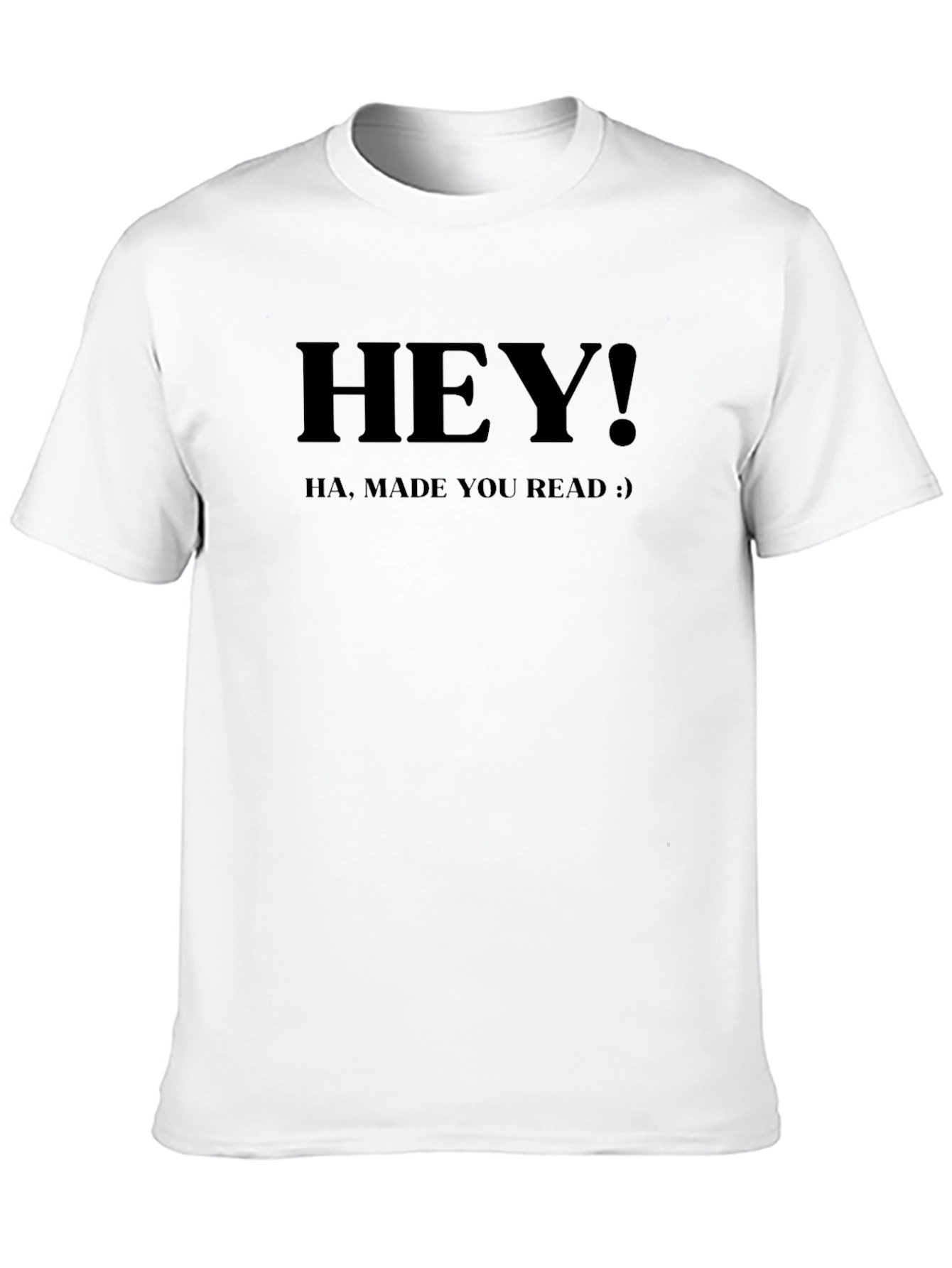 Hey! Made You Read T-Shirt - Funny Slogan Tee