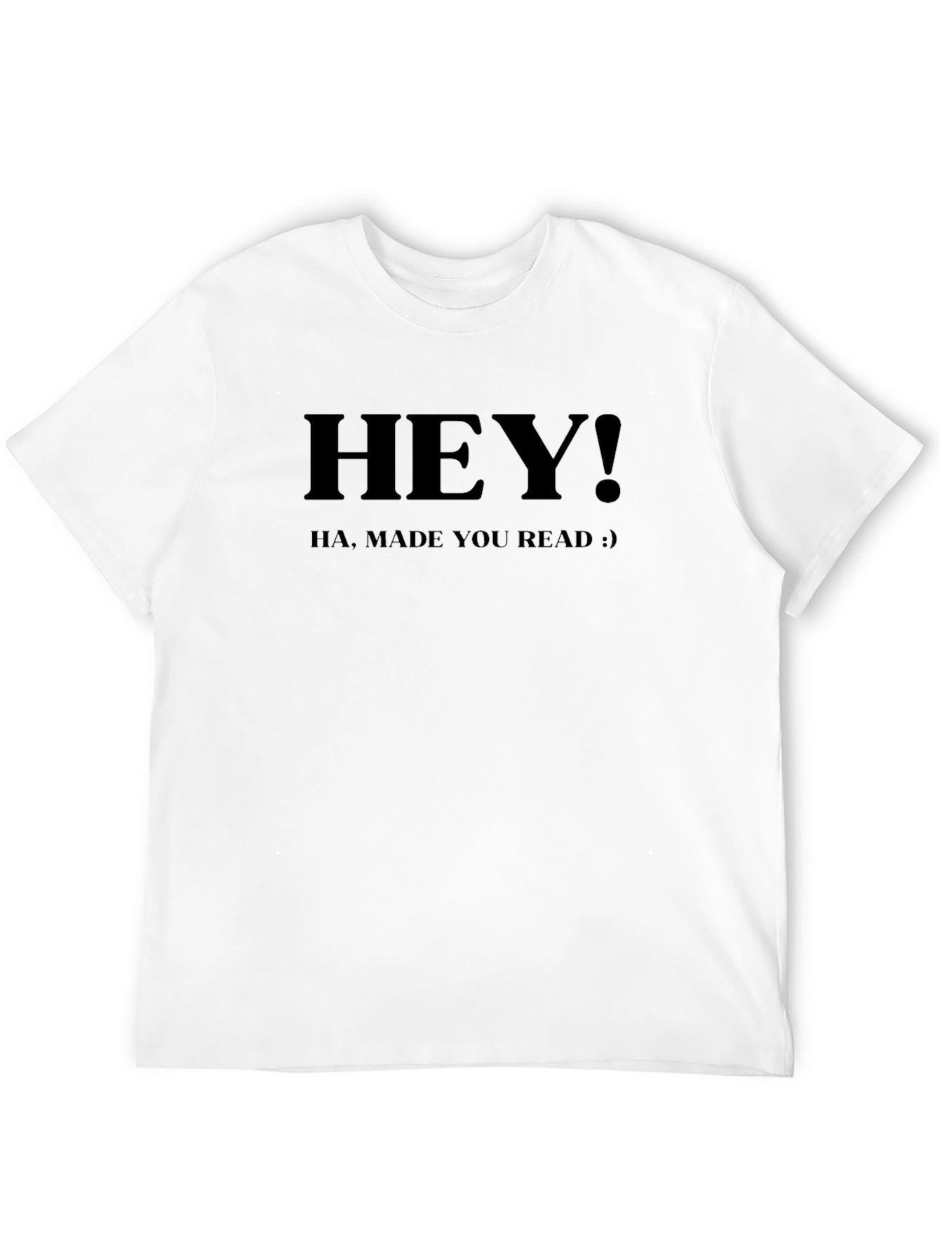 Hey! Made You Read T-Shirt - Funny Slogan Tee