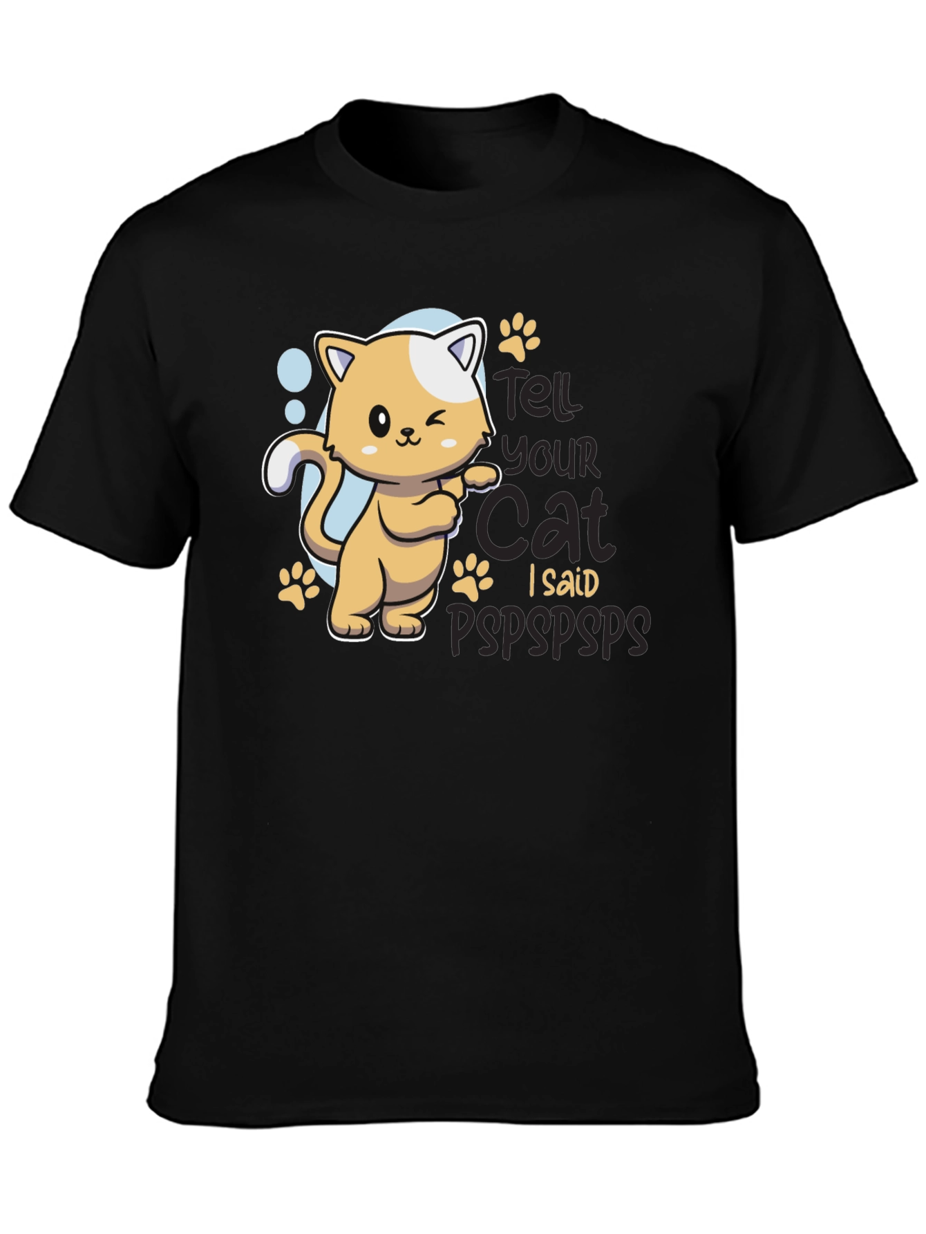 Tell Your Cat I Said Pspsps Black T-Shirt