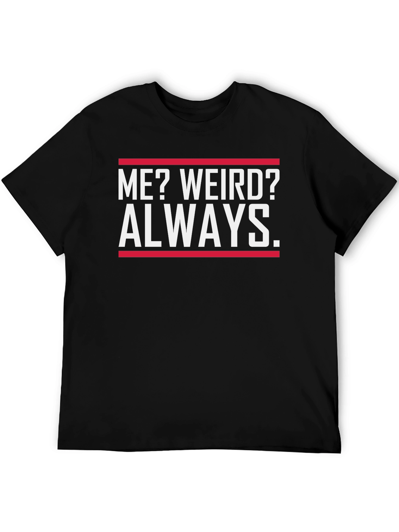 Funny Me? Weird? Always Graphic T-Shirt