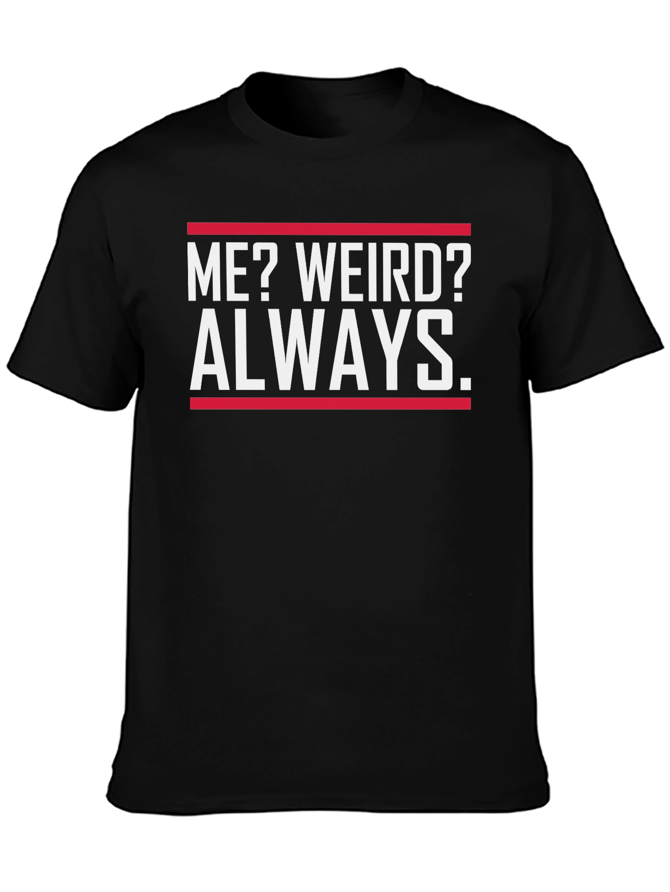 Funny Me? Weird? Always Graphic T-Shirt