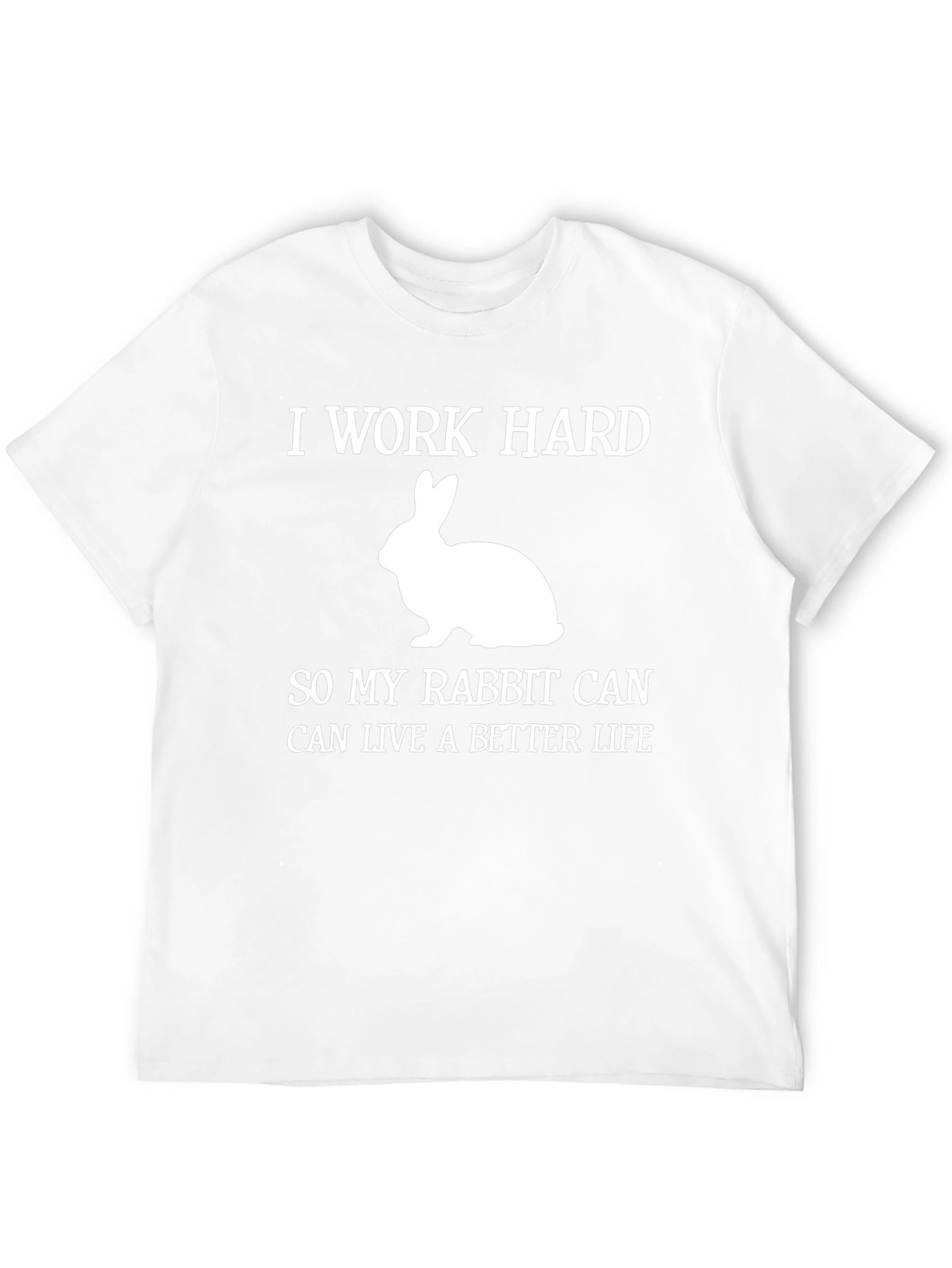 I Work Hard Rabbit Lover T-Shirt