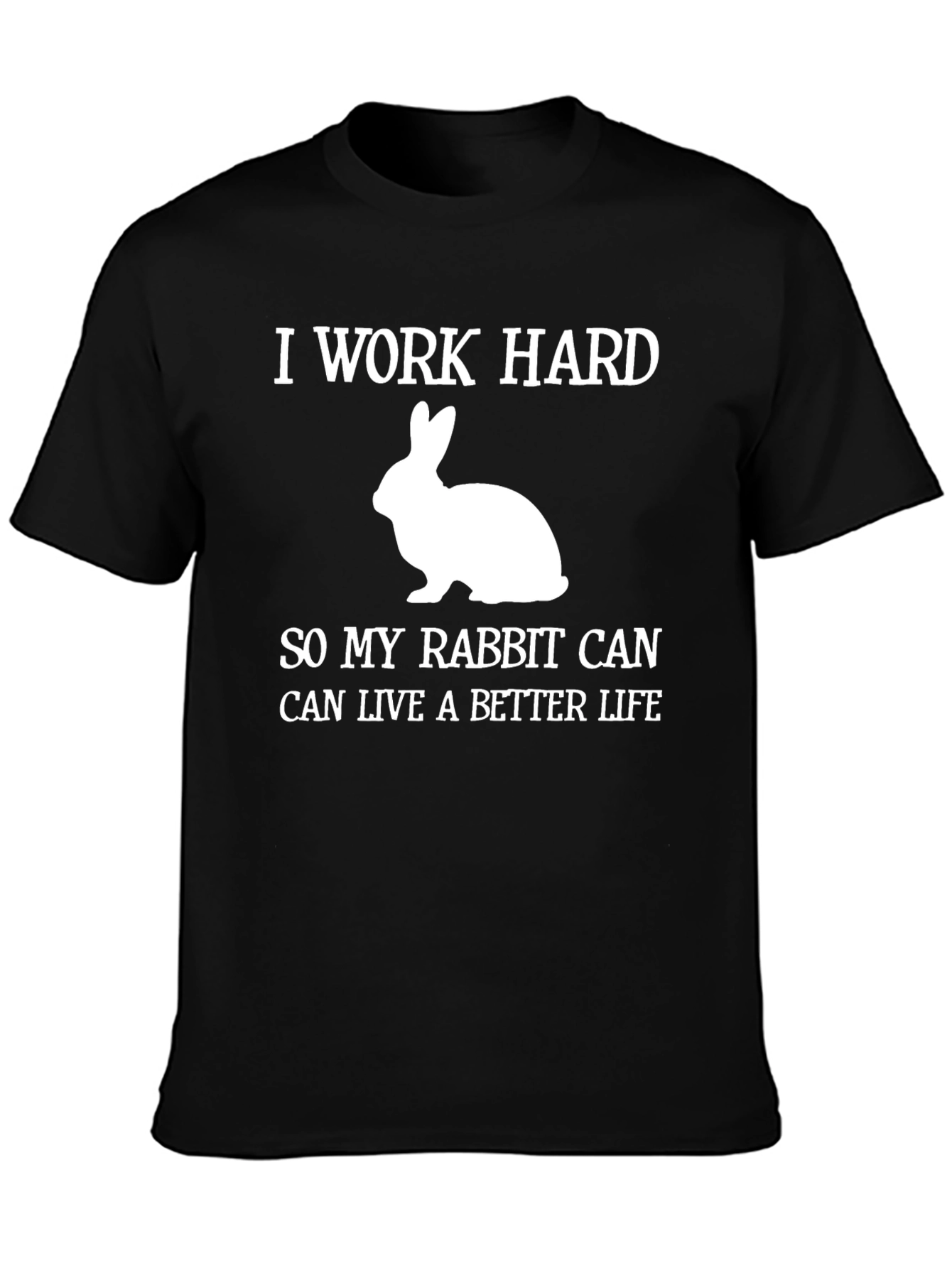 I Work Hard Rabbit Lover T-Shirt