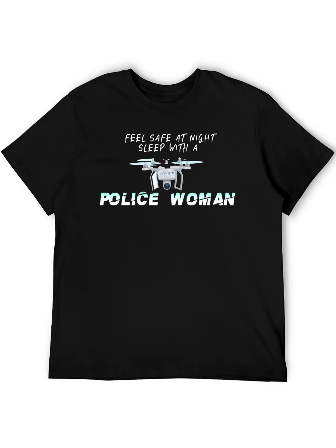 Feel Safe Police Woman Drone T-Shirt