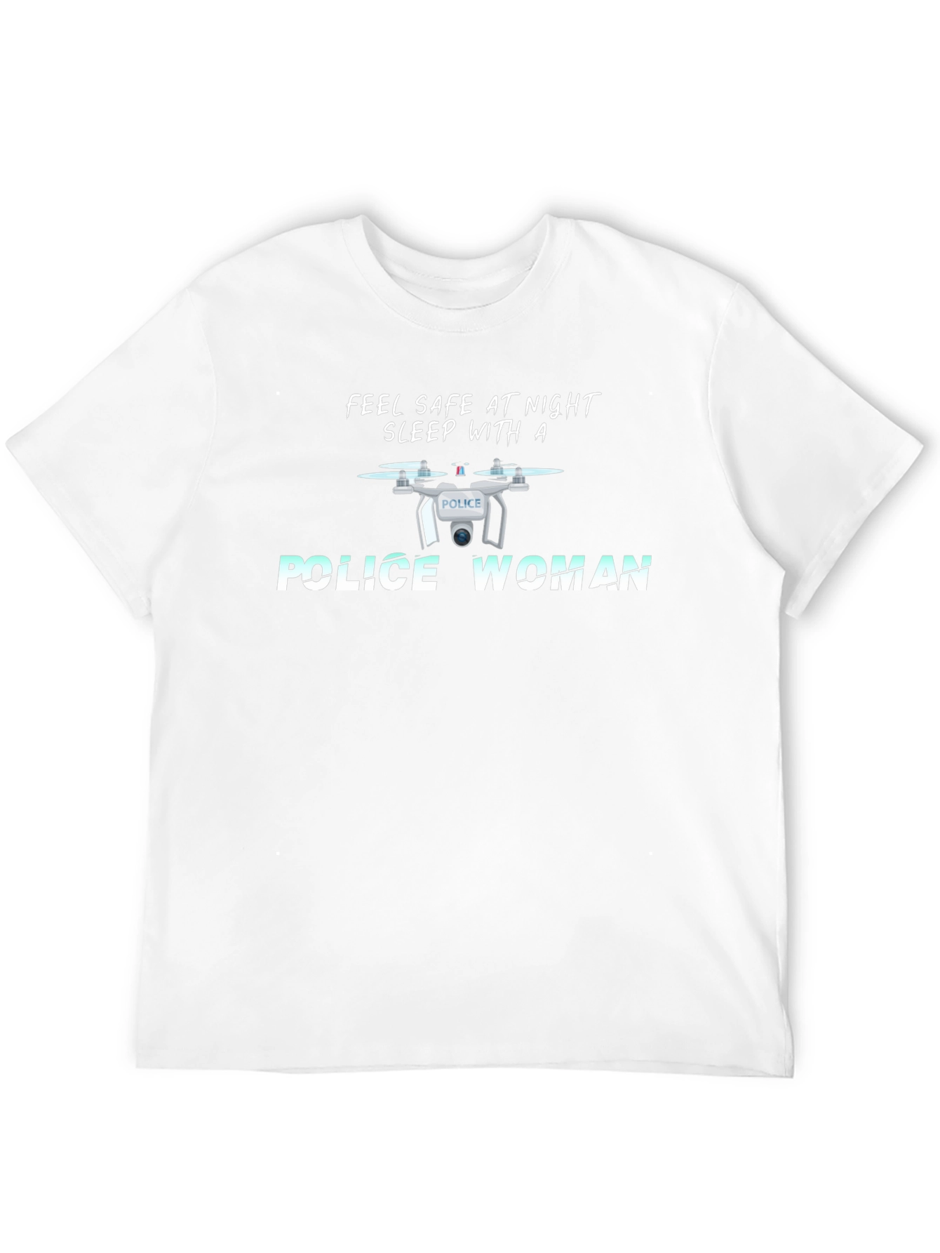 Feel Safe Police Woman Drone T-Shirt