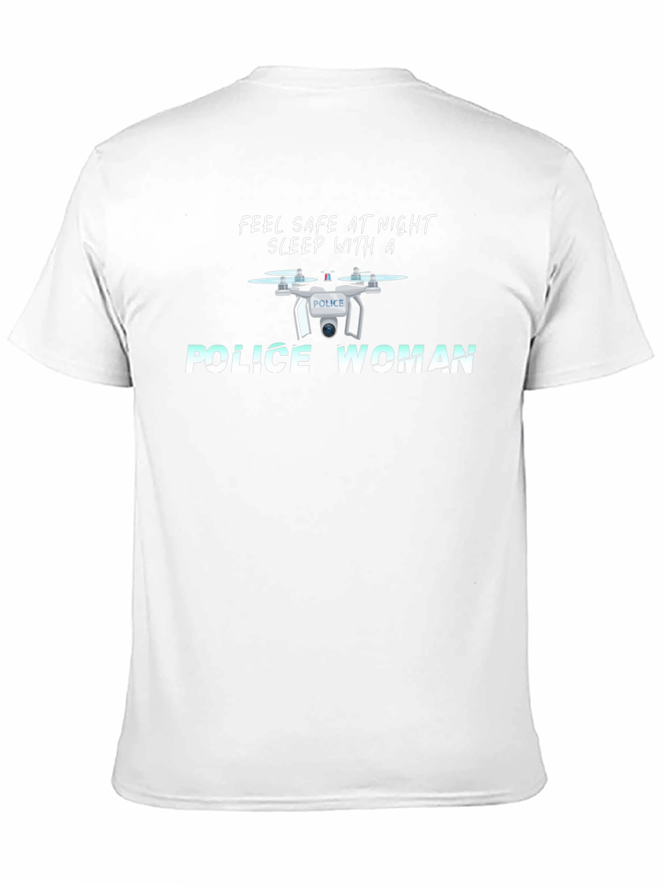 Feel Safe Police Woman Drone T-Shirt