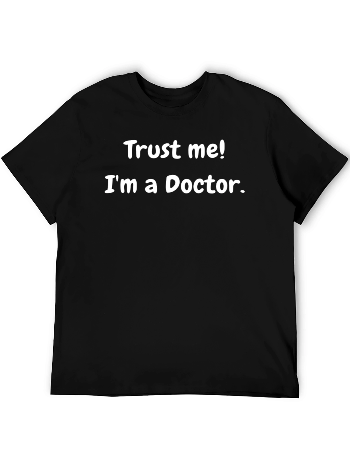 Trust Me Im A Doctor Funny Graphic Tee