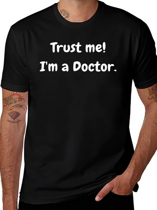 Trust Me Im A Doctor Funny Graphic Tee
