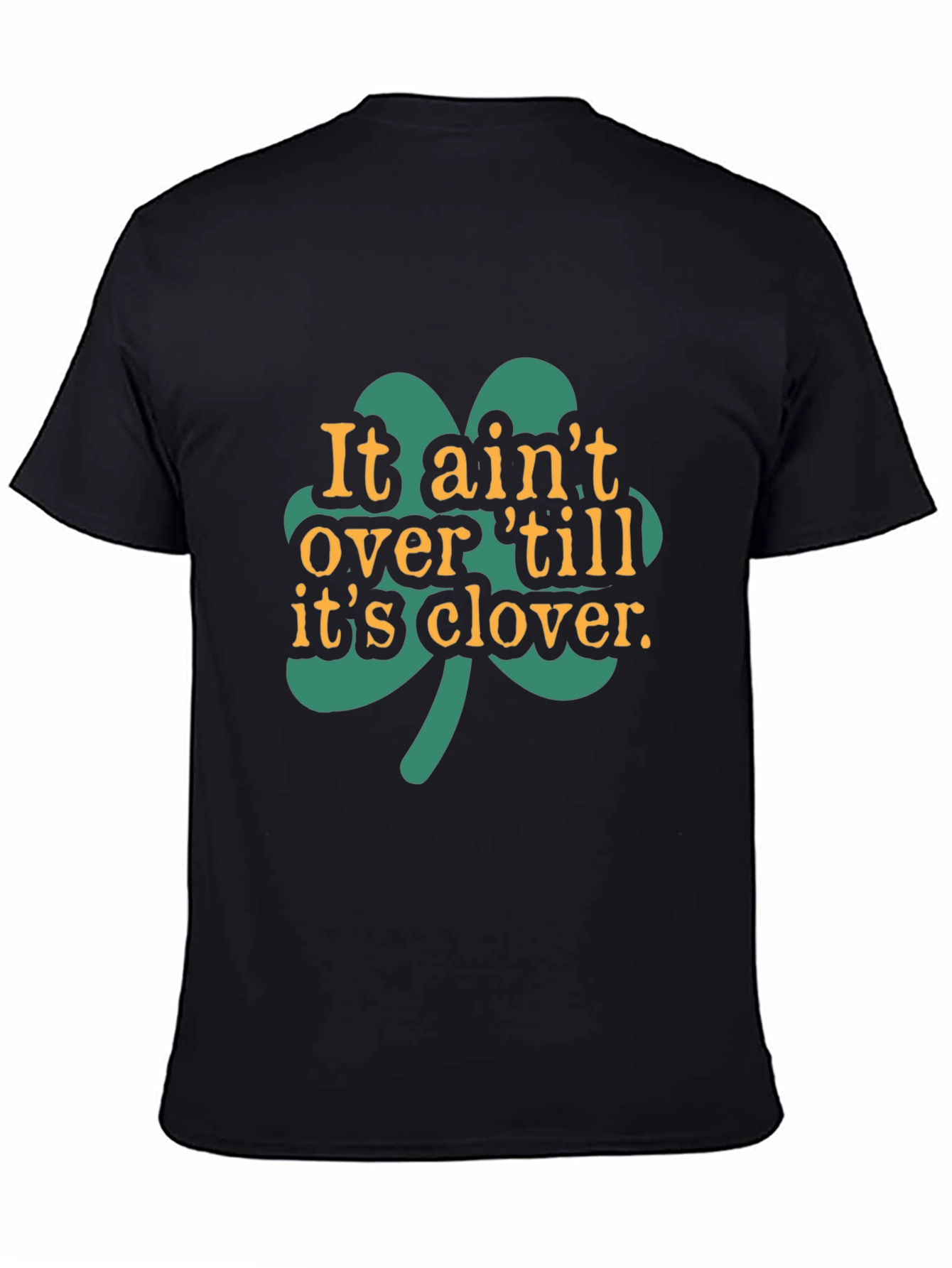 It Aint Over Til Its Clover Black T-Shirt