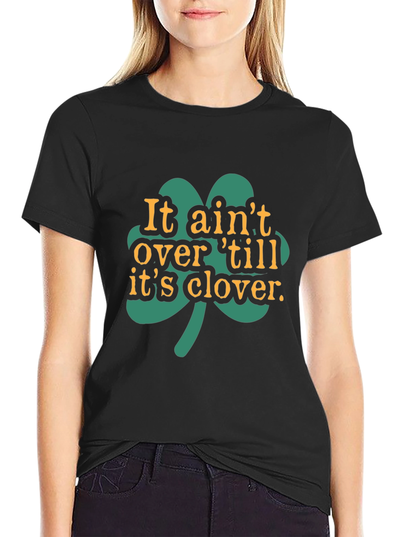 It Aint Over Til Its Clover Black T-Shirt