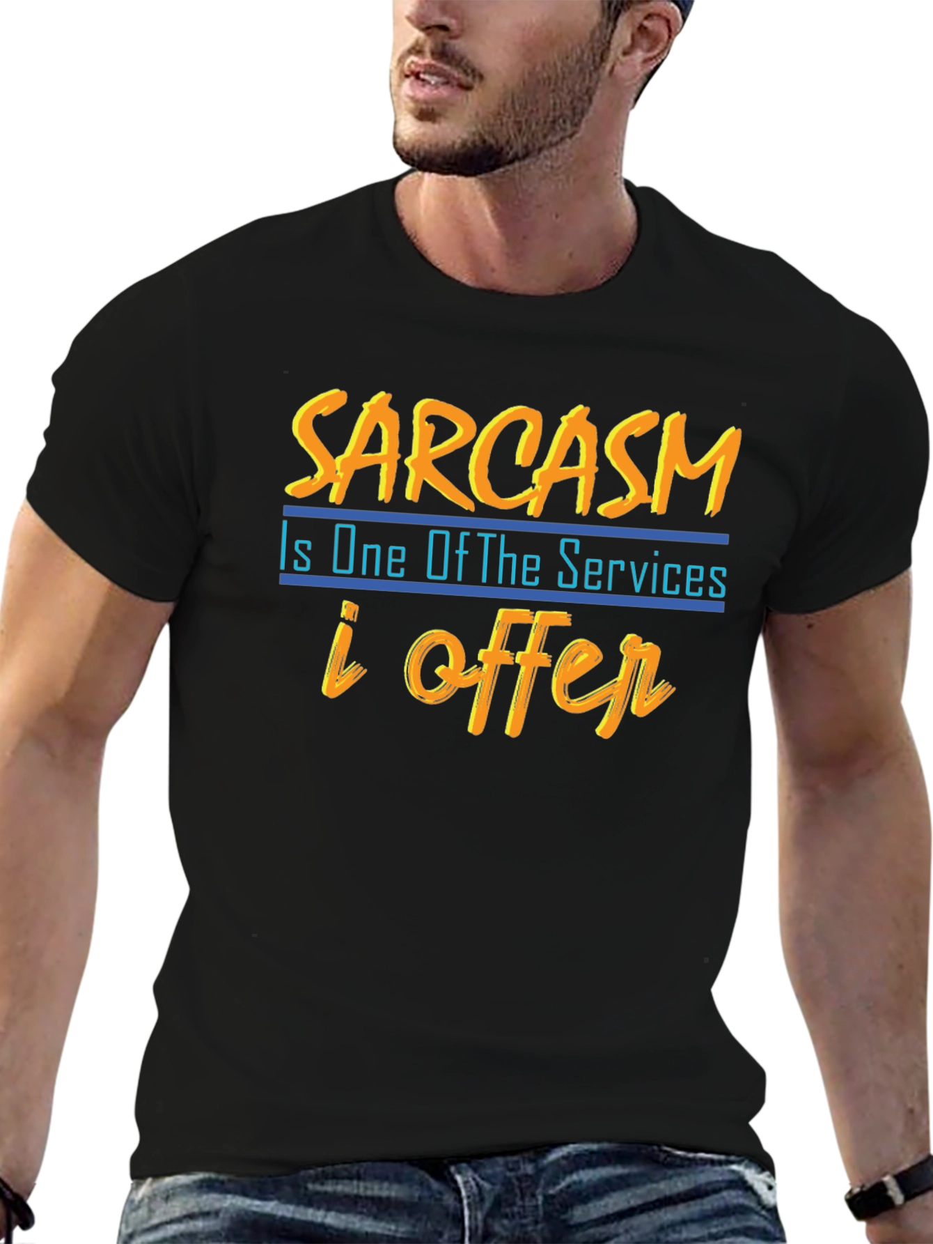 Sarcasm T-Shirt: One of My Services