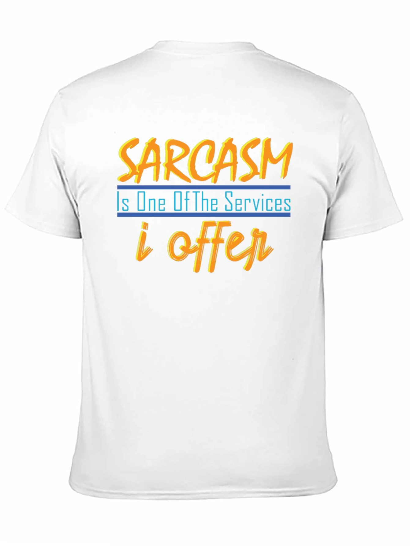 Sarcasm T-Shirt: One of My Services