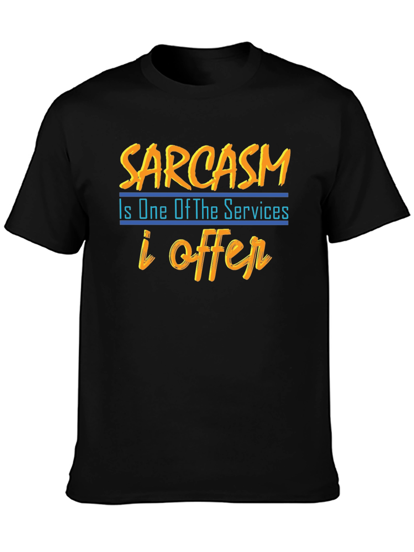 Sarcasm T-Shirt: One of My Services