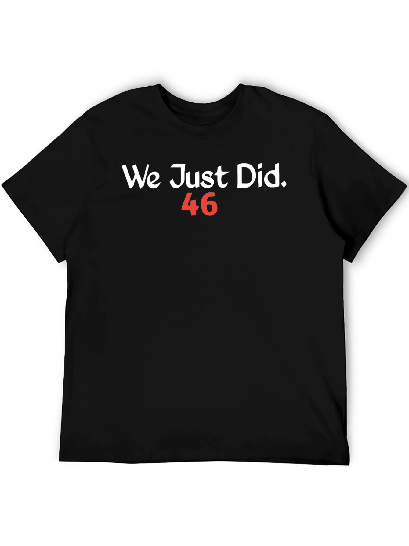 We Just Did 46 T-Shirt