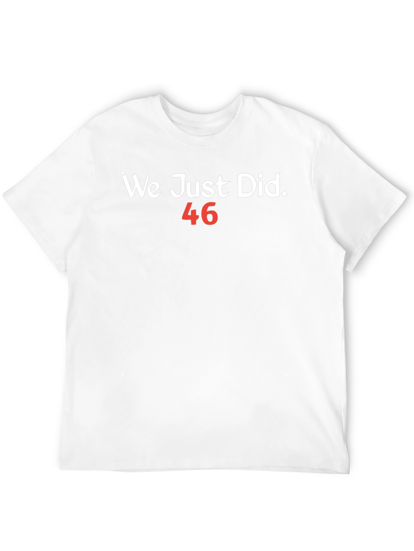 We Just Did 46 T-Shirt