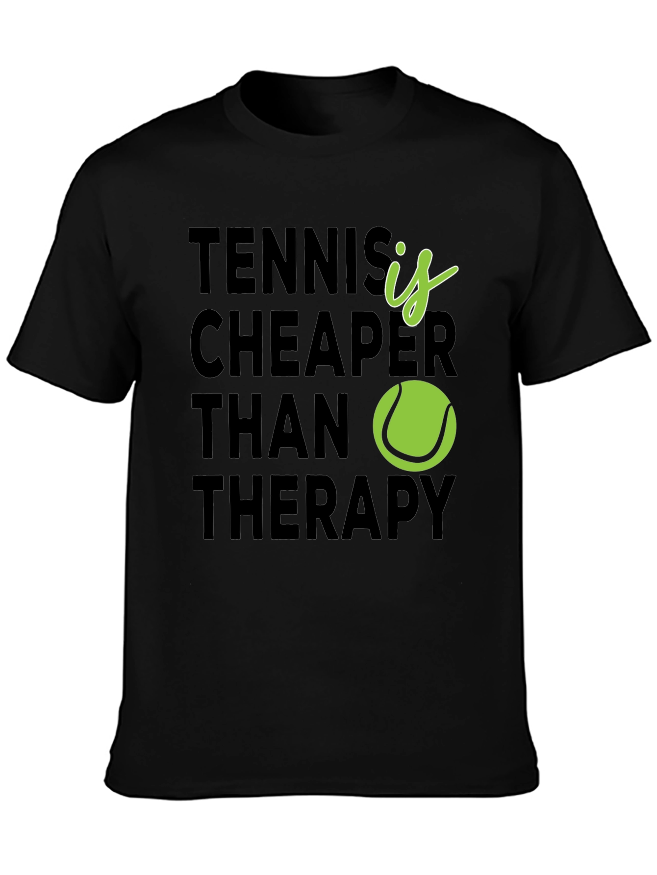 Tennis is Cheaper Than Therapy T-Shirt