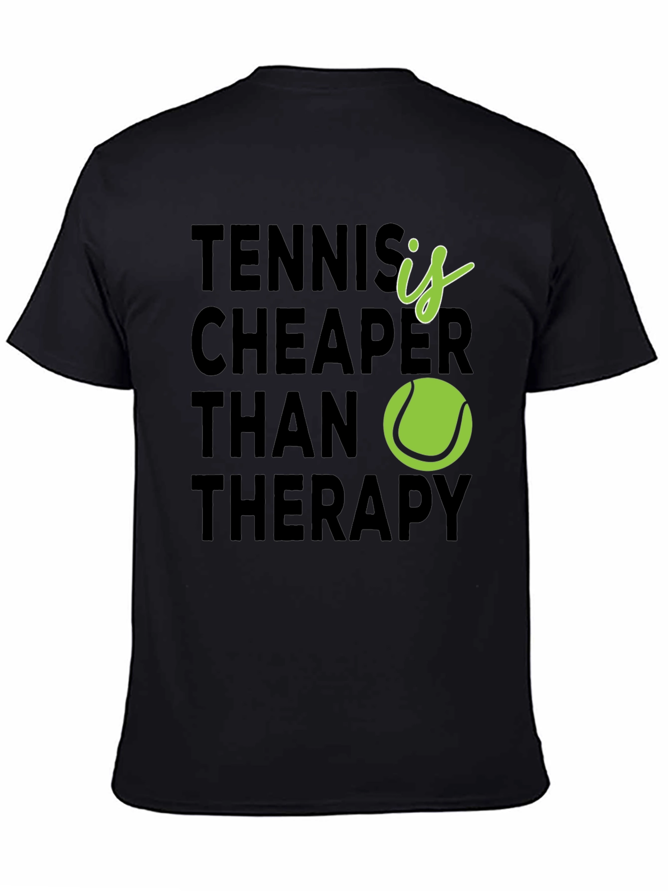 Tennis is Cheaper Than Therapy T-Shirt