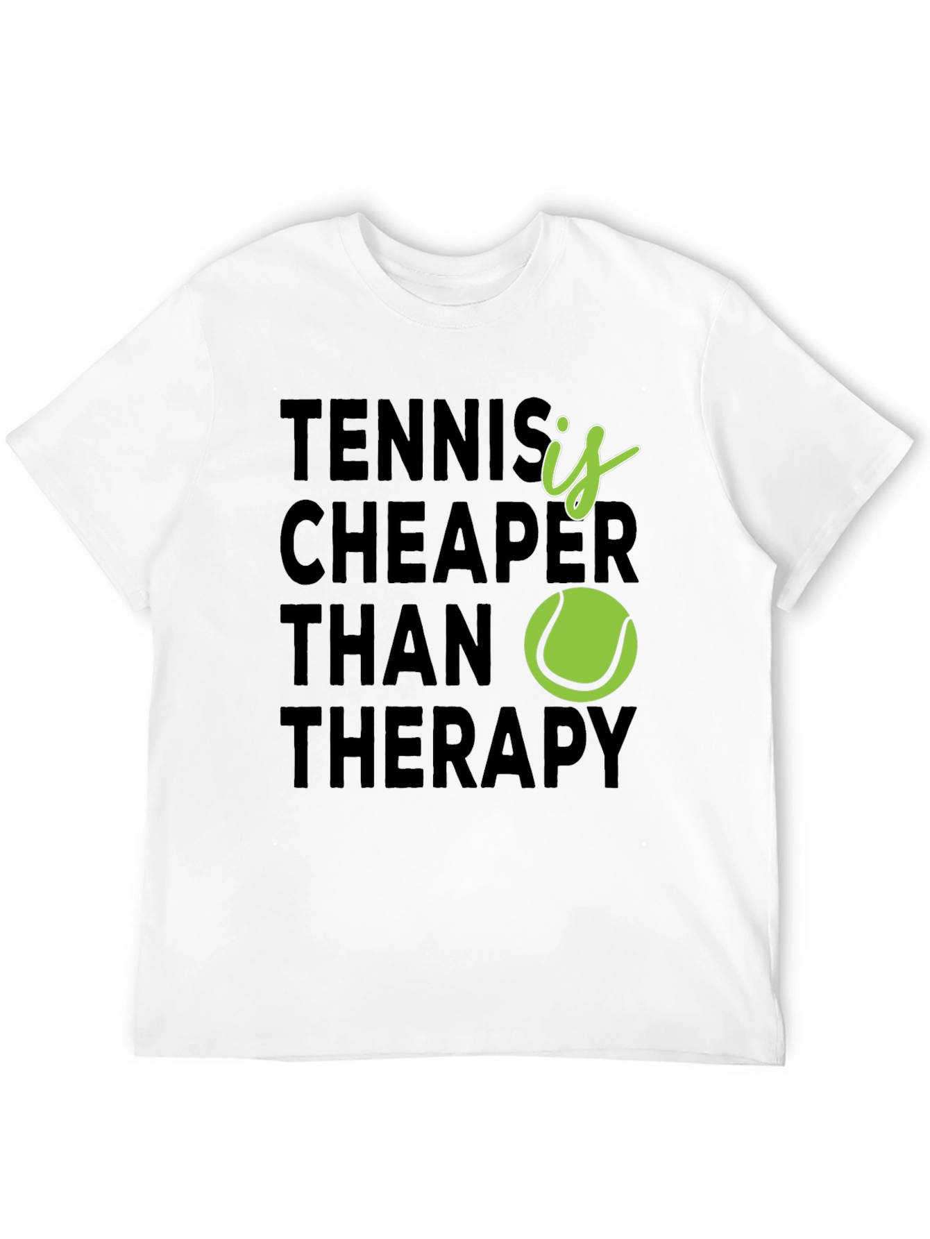 Tennis is Cheaper Than Therapy T-Shirt