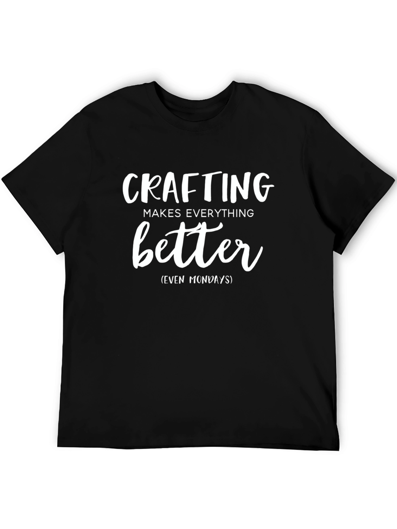 Crafting Makes Everything Better T-Shirt