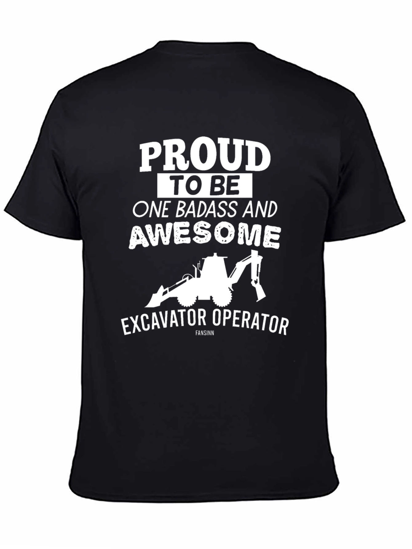 Excavator Operator Tee: Proud Badass & Awesome!