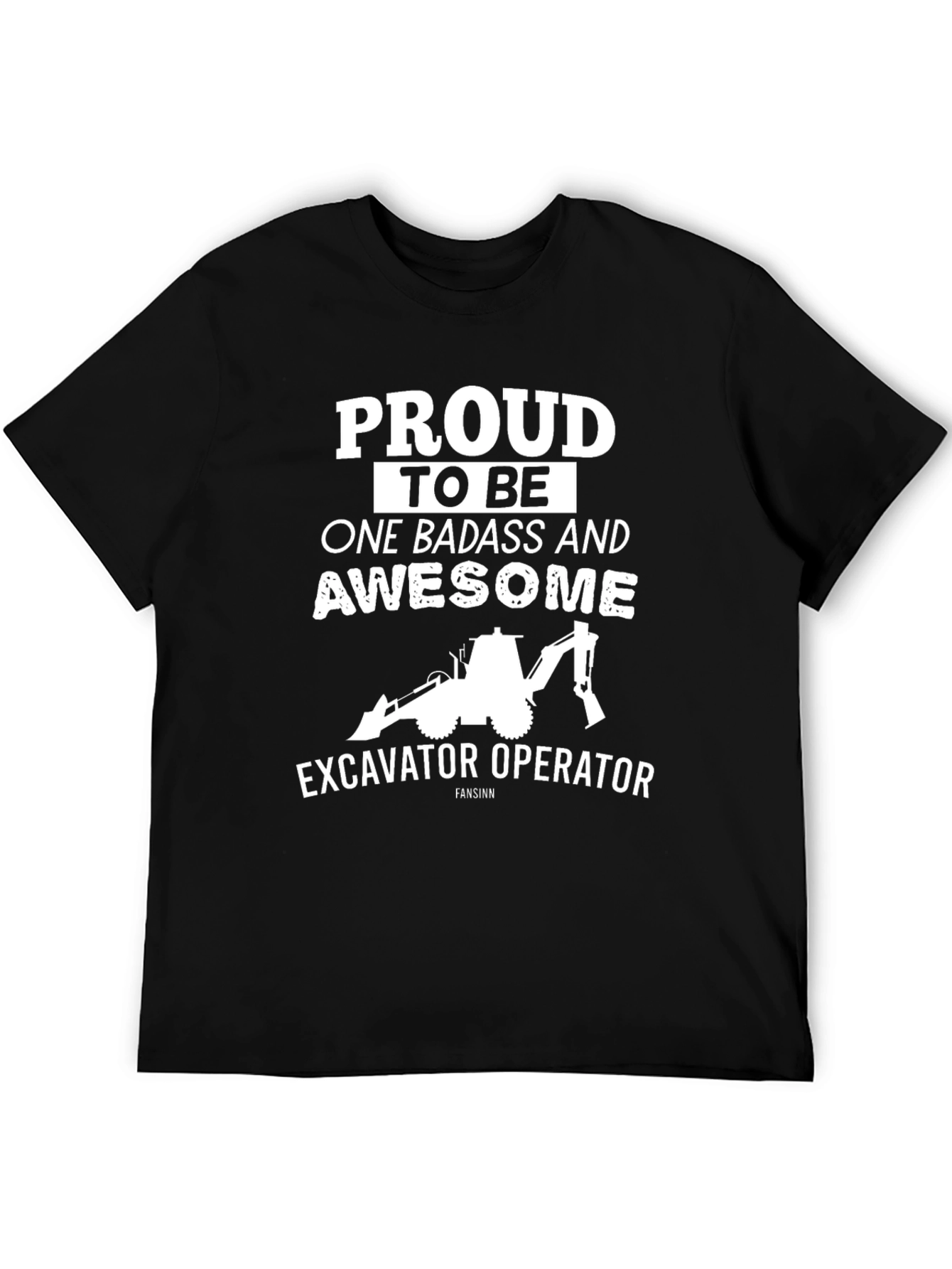 Excavator Operator Tee: Proud Badass & Awesome!
