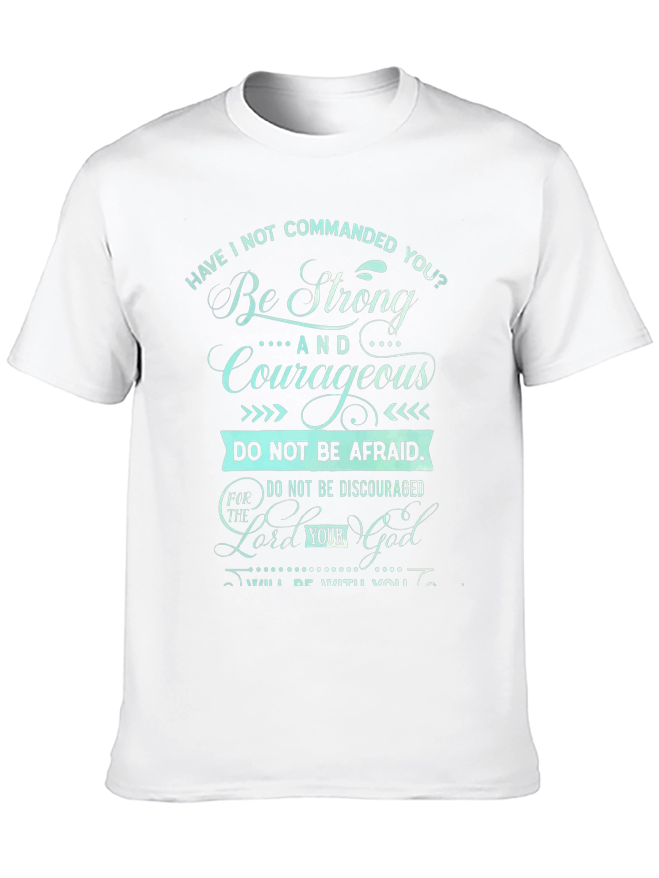 Be Strong and Courageous T-Shirt