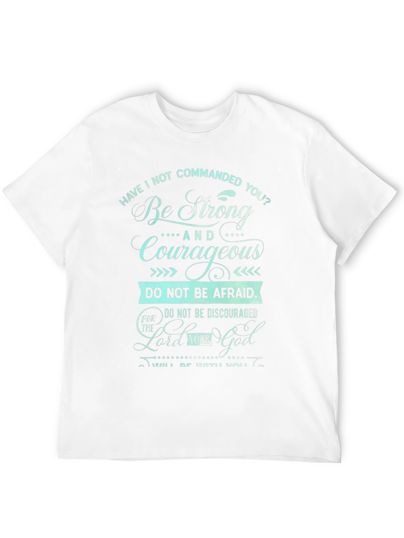 Be Strong and Courageous T-Shirt