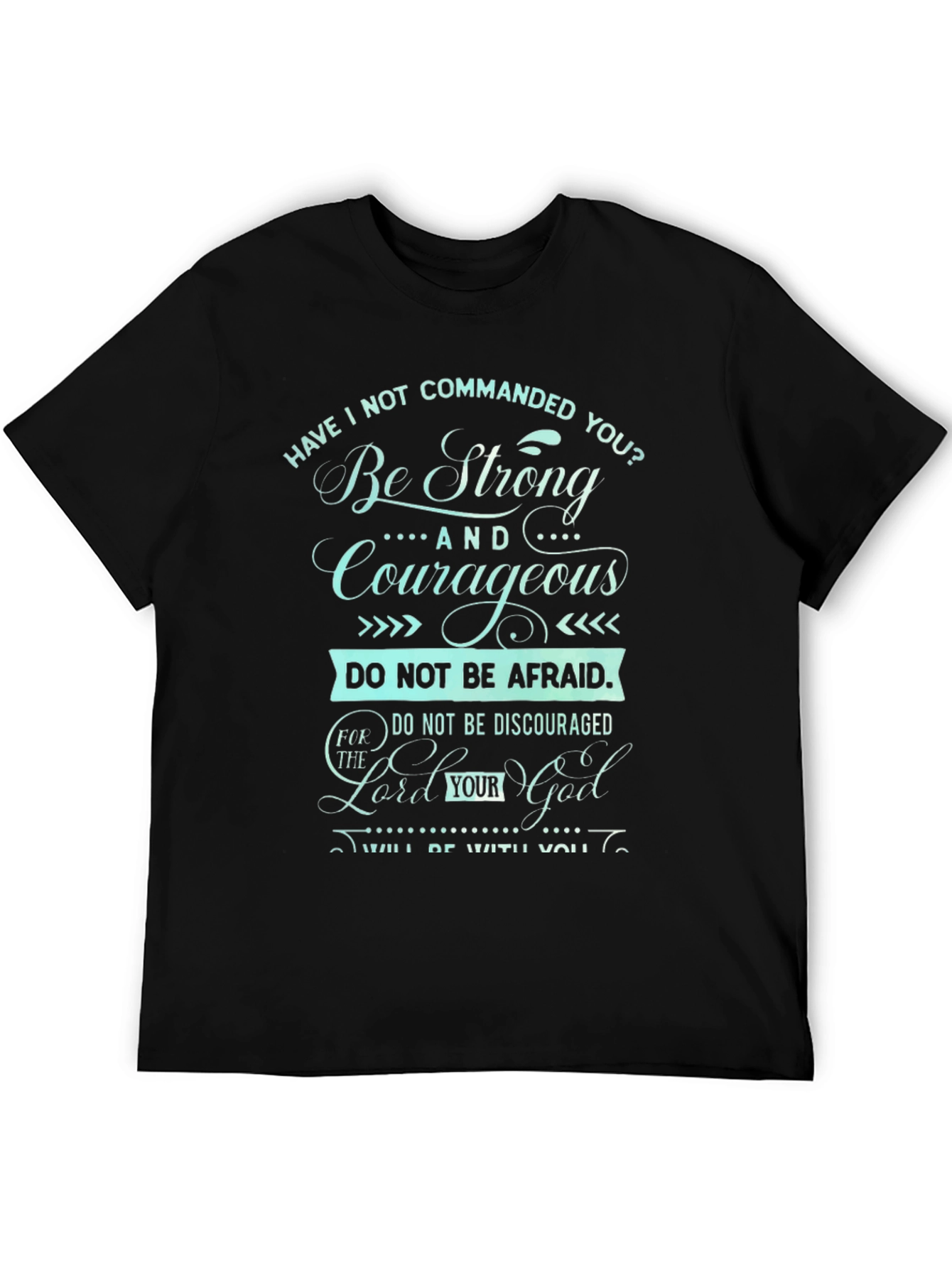 Be Strong and Courageous T-Shirt