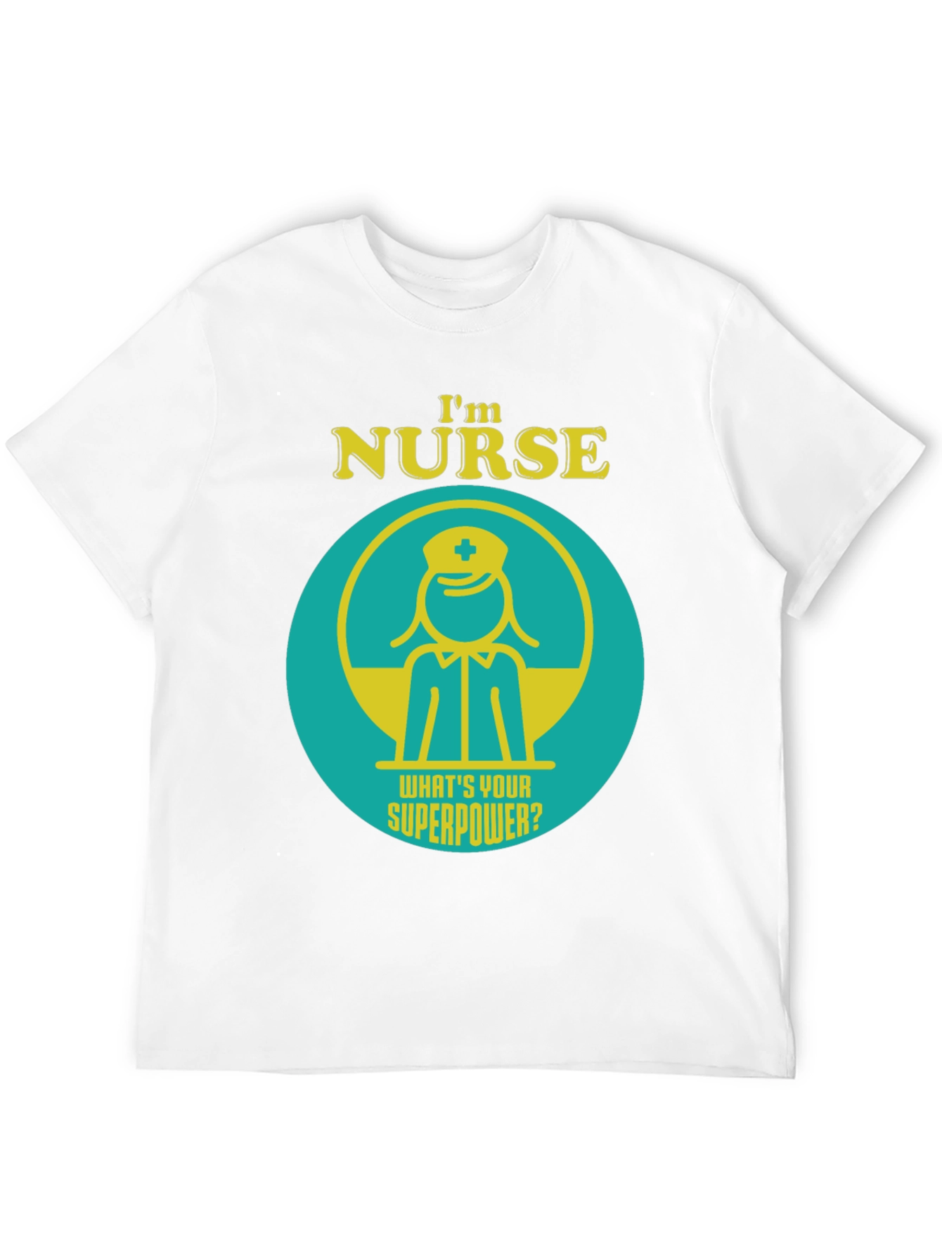 Im Nurse Whats Your Superpower? T-Shirt