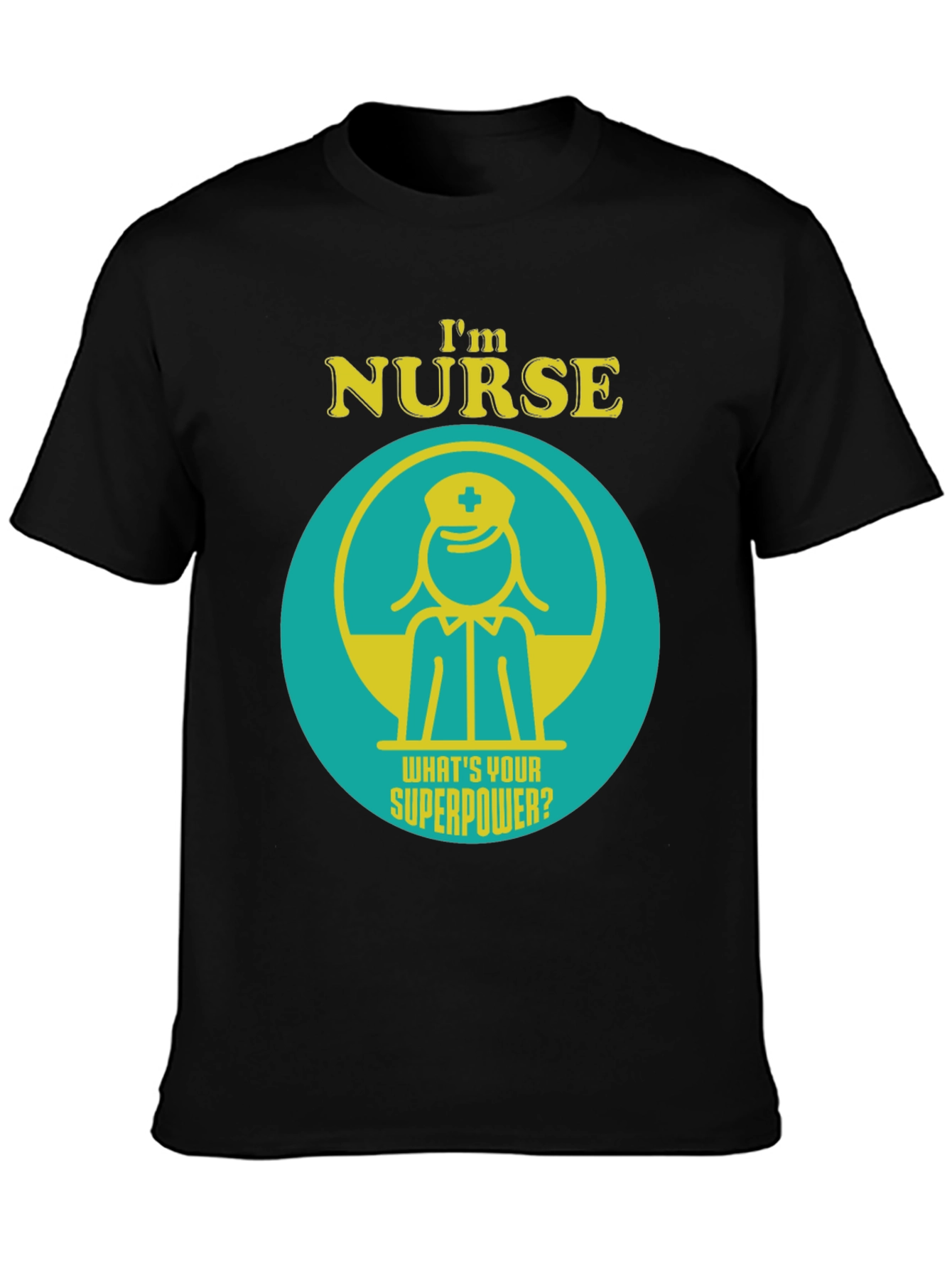 Im Nurse Whats Your Superpower? T-Shirt