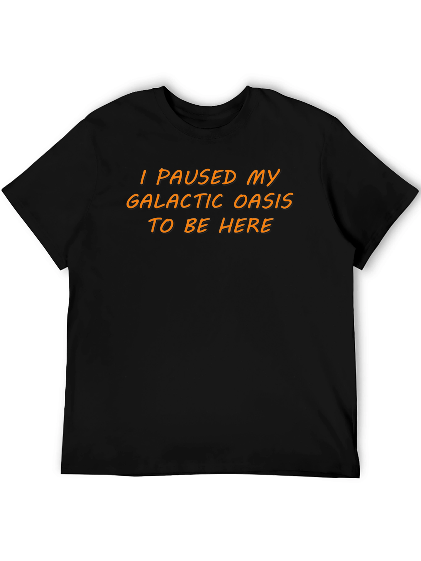 I Paused My Galactic Oasis T-Shirt - Novelty Tee
