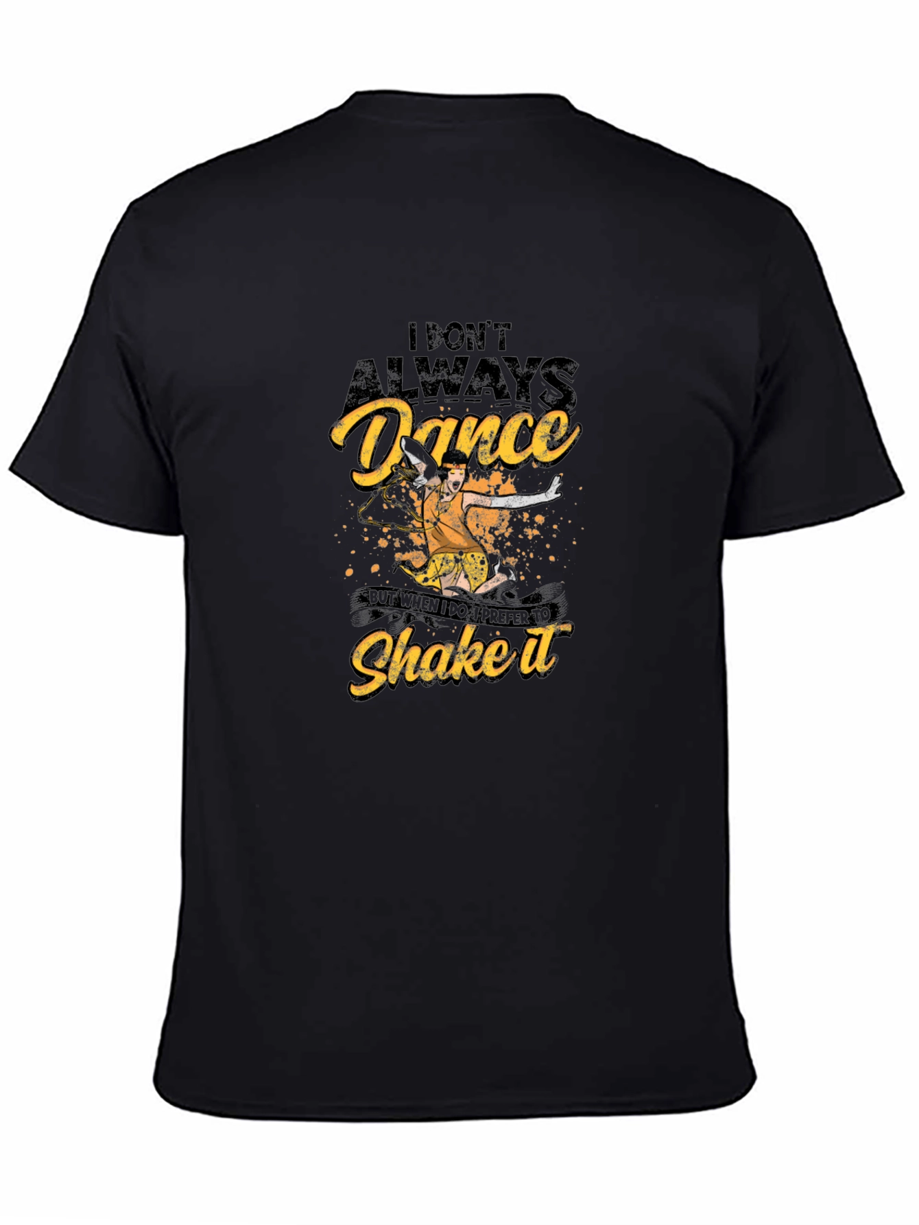 Dance T-Shirt - I Dont Always Dance Shake It