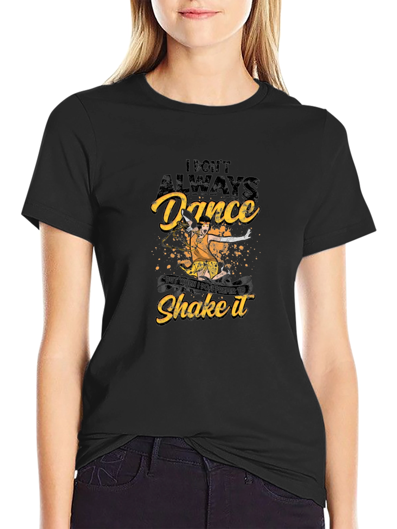 Dance T-Shirt - I Dont Always Dance Shake It