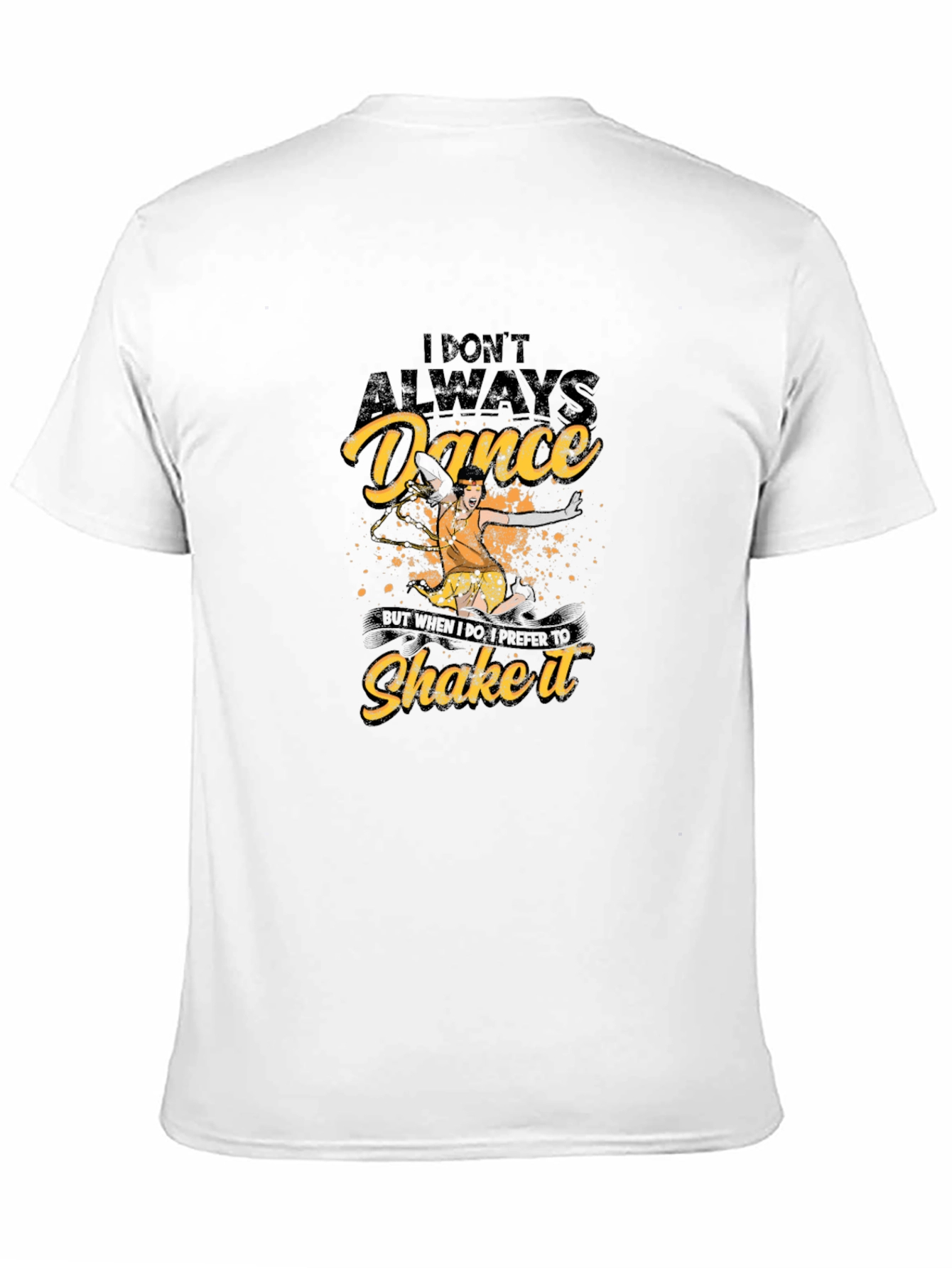 Dance T-Shirt - I Dont Always Dance Shake It