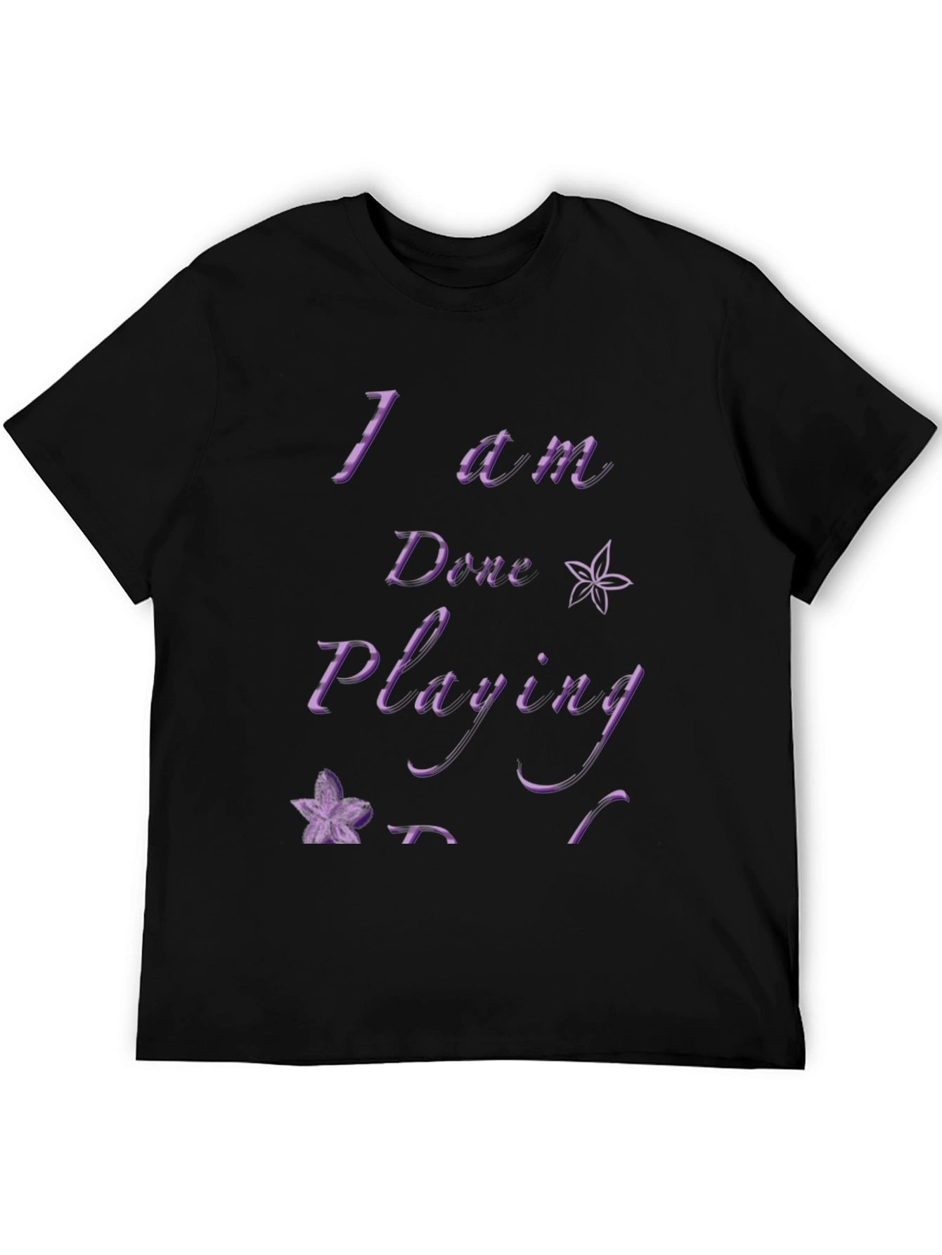I Am Done Playing Black T-Shirt