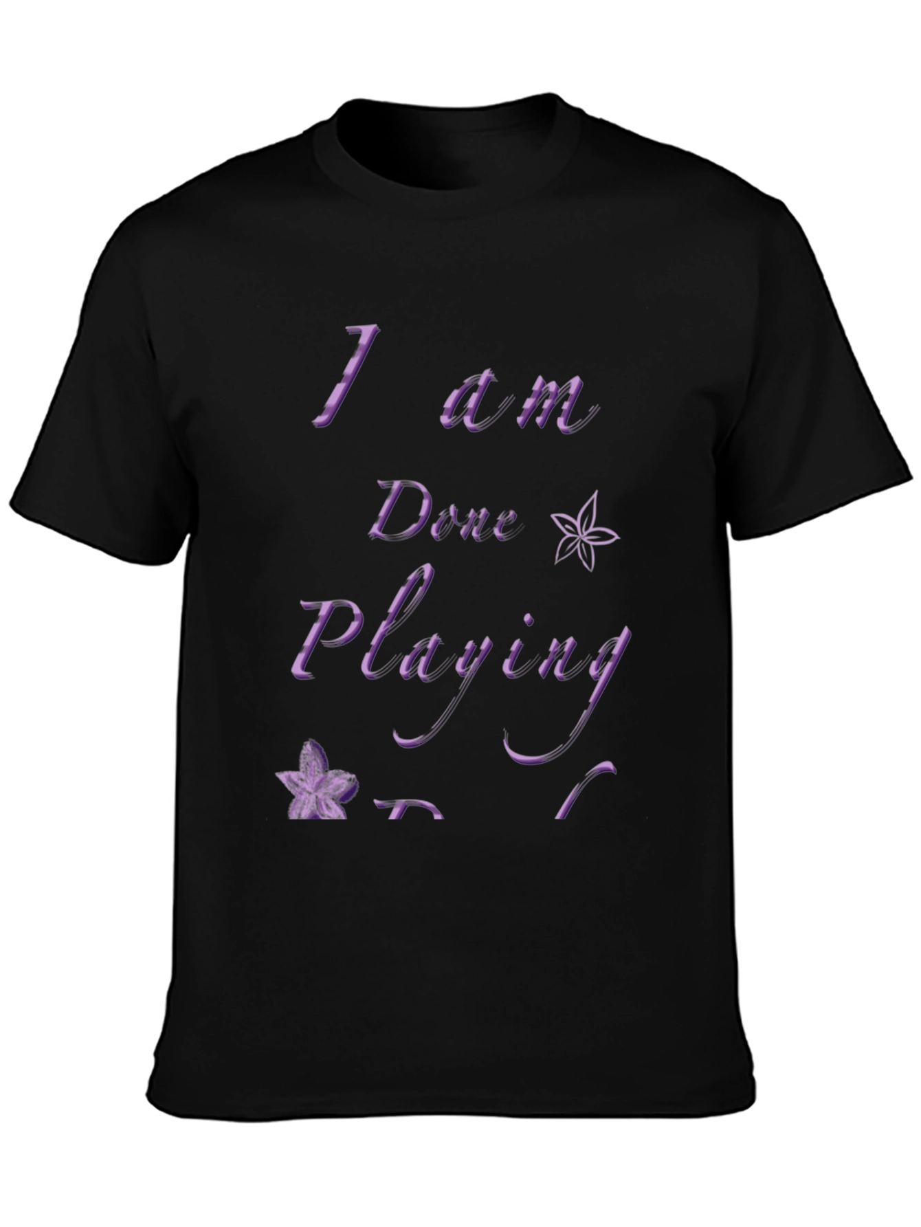 I Am Done Playing Black T-Shirt