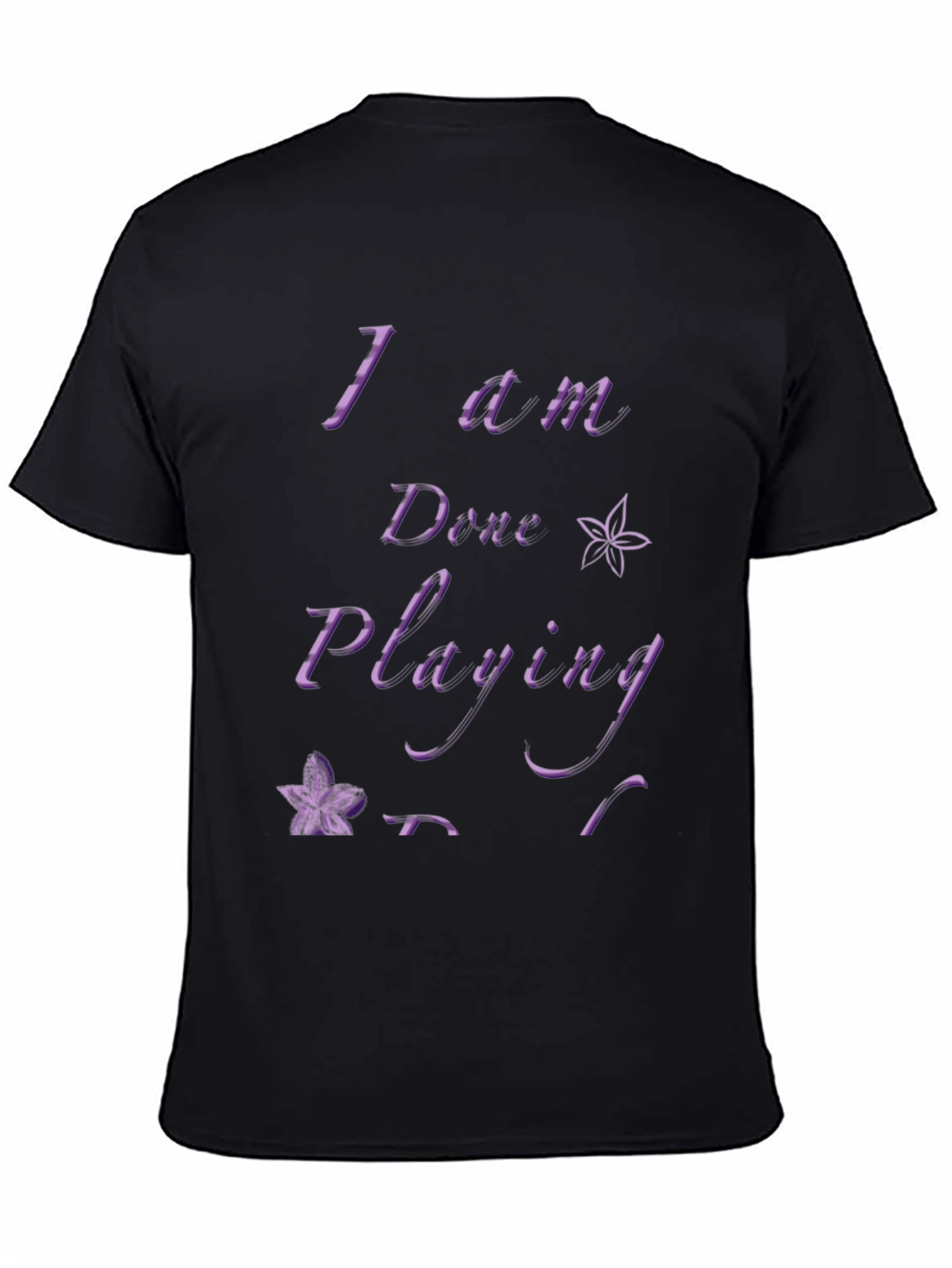 I Am Done Playing Black T-Shirt
