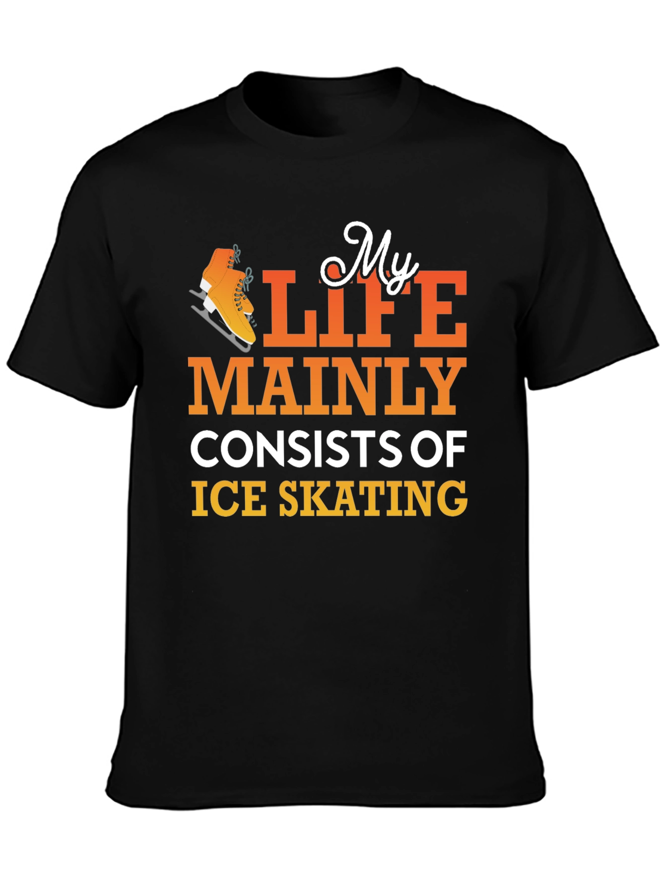 Ice Skating T-Shirt: My Life Mainly Consists Of