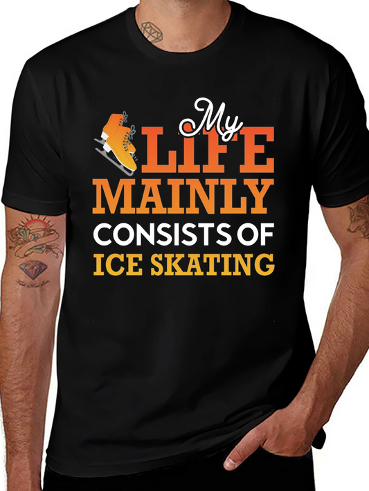 Ice Skating T-Shirt: My Life Mainly Consists Of