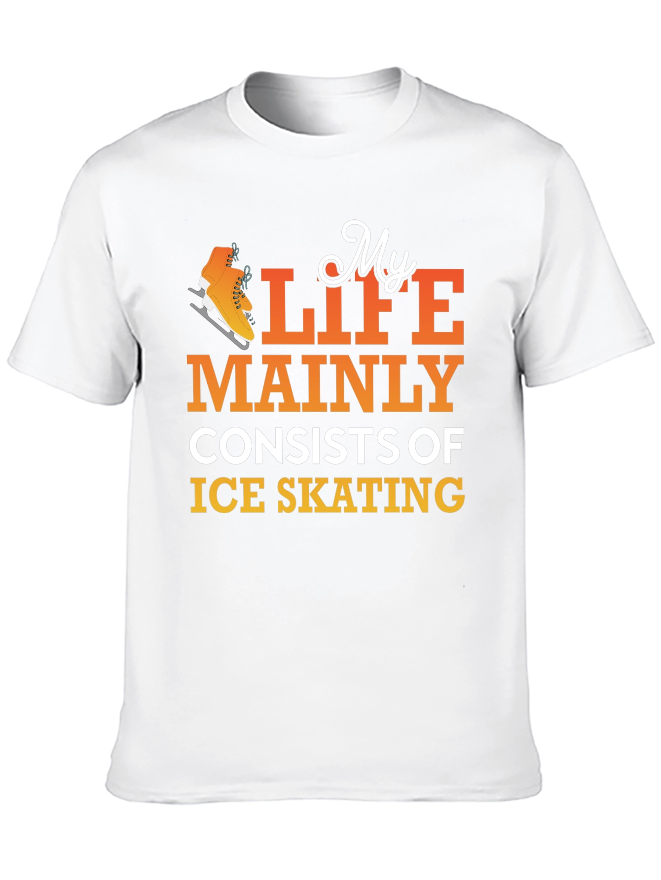 Ice Skating T-Shirt: My Life Mainly Consists Of