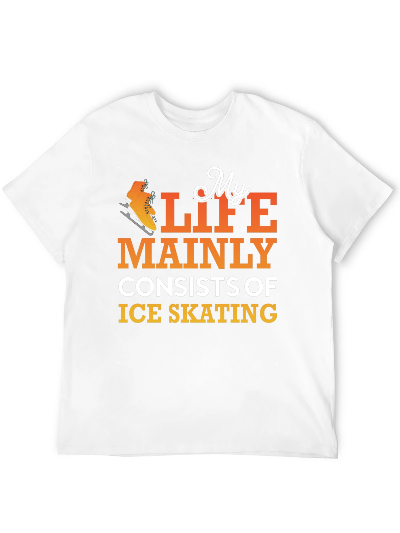 Ice Skating T-Shirt: My Life Mainly Consists Of