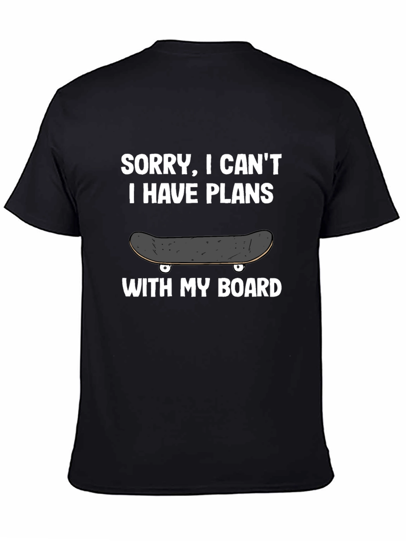 Sorry I Cant Plans With My Board T-Shirt