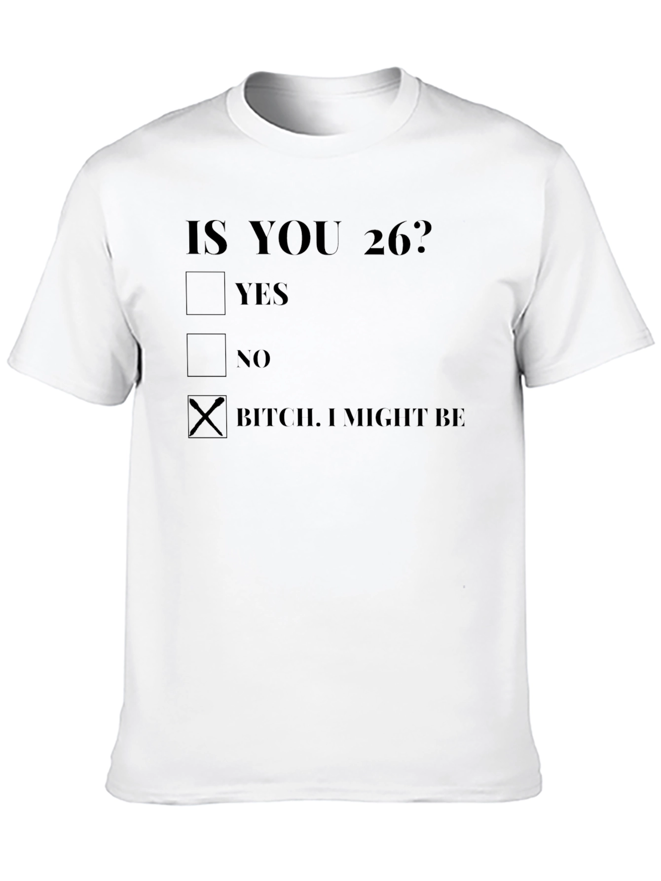 Funny 26th Birthday T-Shirt - B*tch I Might Be!