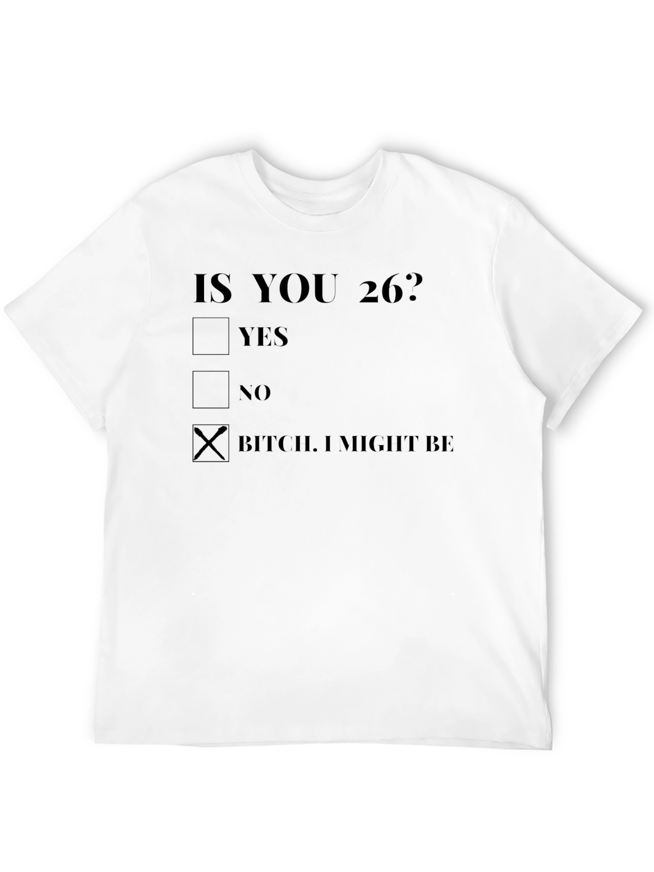 Funny 26th Birthday T-Shirt - B*tch I Might Be!