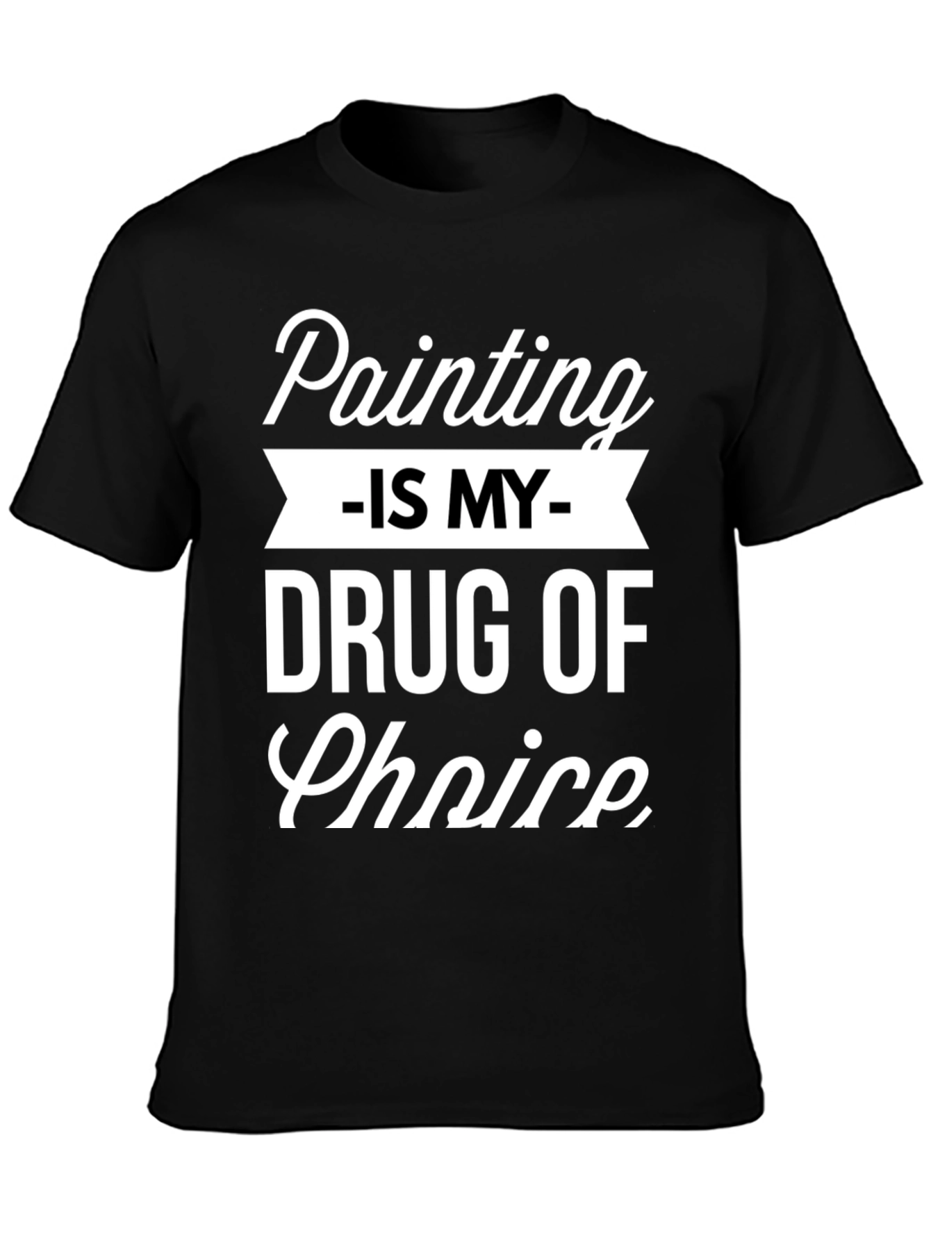 Painting is My Drug of Choice Graphic T-Shirt