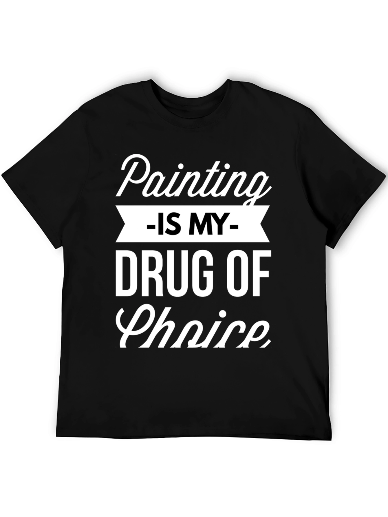 Painting is My Drug of Choice Graphic T-Shirt