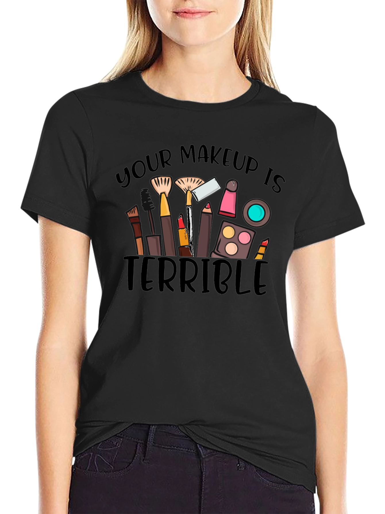 Makeup Terrible Graphic Tee -  Funny T-Shirt