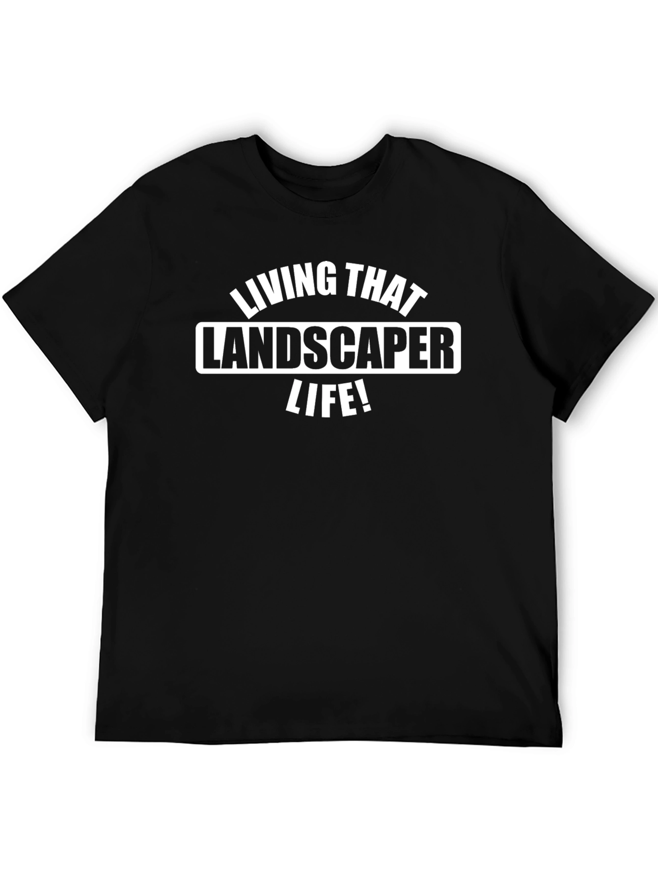 Living That Landscaper Life T-Shirt